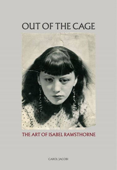 A new publication supported by the Francis Bacon MB Art Foundation: <em>Out of the Cage, The Art of Isabel Rawsthorne</em>